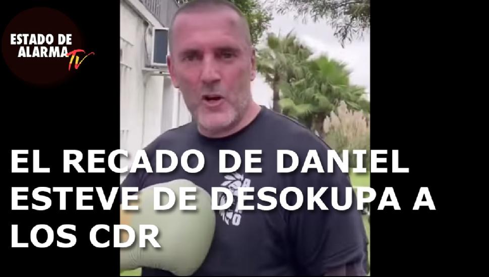 UNCENSORED El RECADO De DANIEL ESTEVE De Desokupa A Los CDR Que No Te