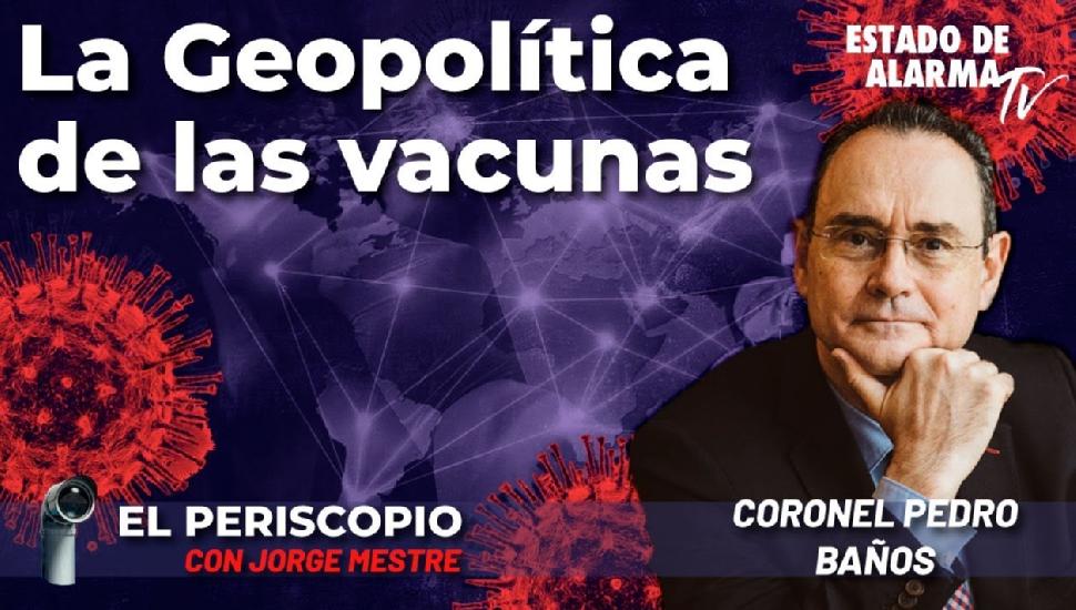 La Geopolítica de vacunas; con Mestre y el Coronel Pedro Baños - Edatv News